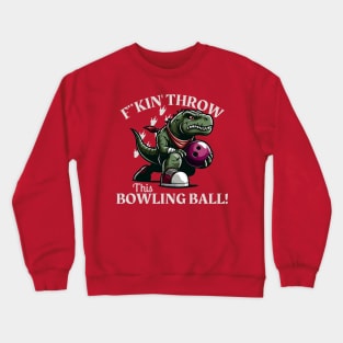 F**kin' throw this Bowling Ball Crewneck Sweatshirt